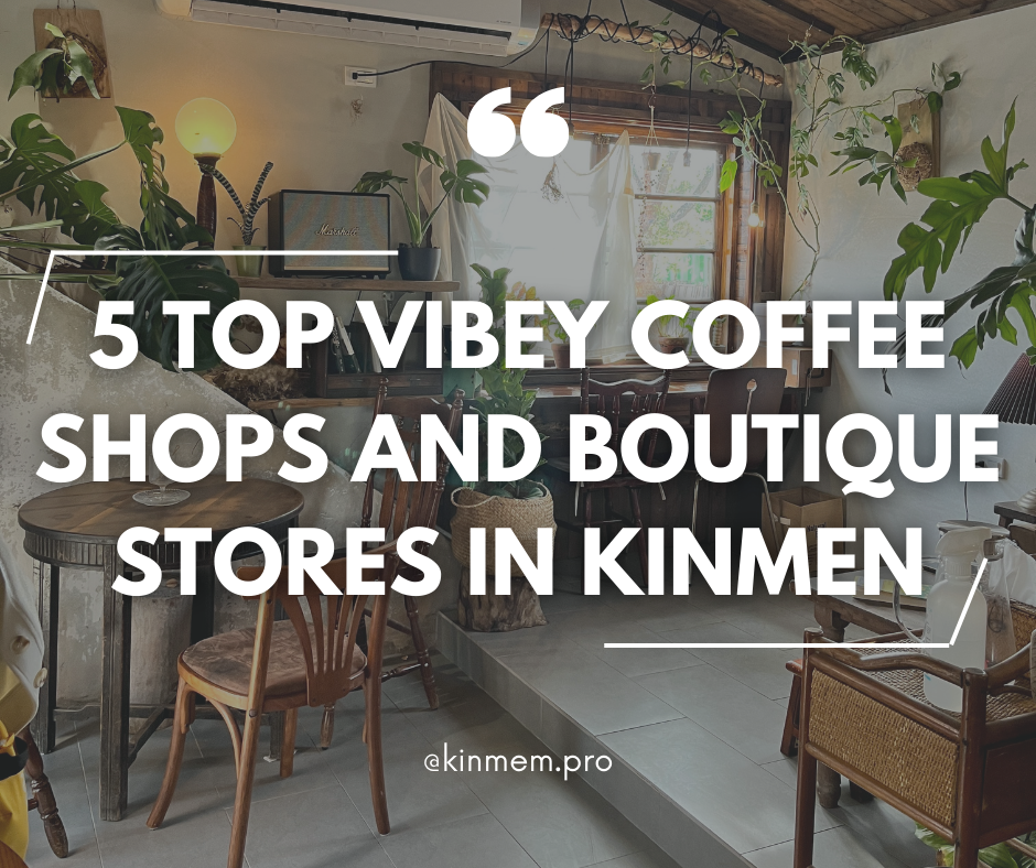 5 Top vibey coffee shops and boutique stores in Kinmen