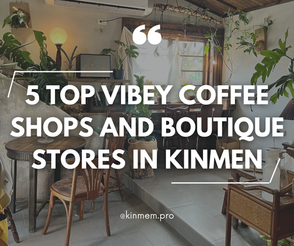 5 Top vibey coffee shops and boutique stores in Kinmen